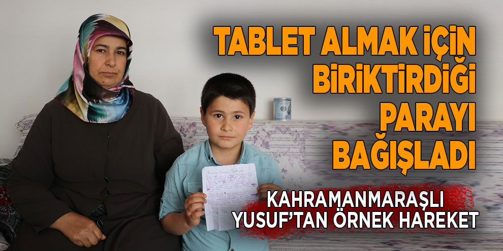 7 yaşındaki Yusuf tablet almak için biriktirdiği parayı bağışladı