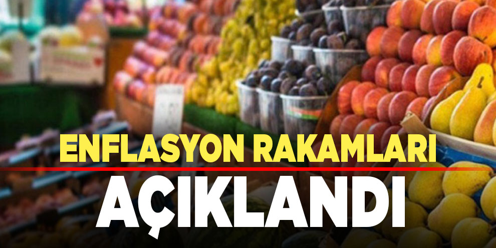 Enflasyon rakamları açıklandı