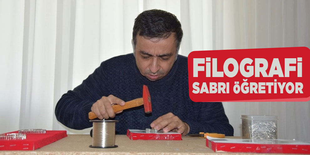 Filografi sabrı öğretiyor