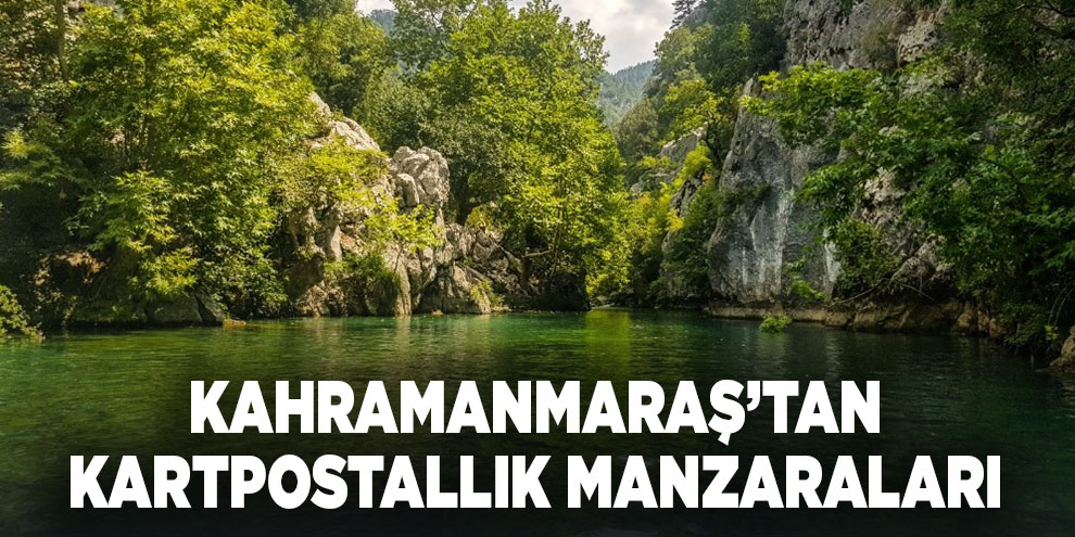 Kahramanmaraş’tan kartpostallık manzaraları