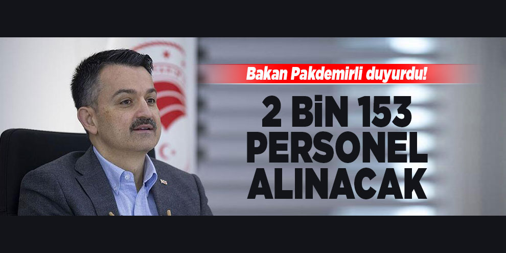Bakan Pakdemirli duyurdu! 2 bin 153 personel alınacak