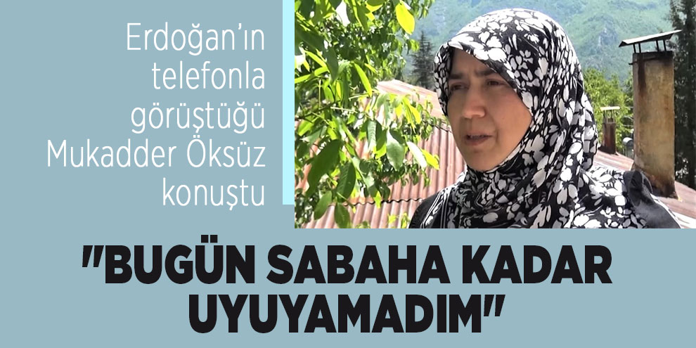 Erdoğan’ın telefonla görüştüğü Mukadder Öksüz: "Bugün sabaha kadar uyuyamadım"