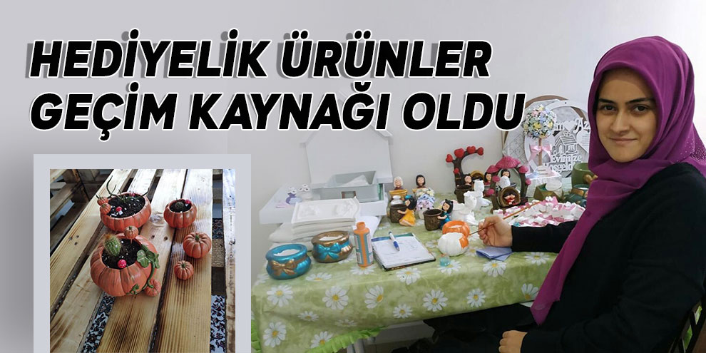 Hediyelik ürünler geçim kaynağı oldu