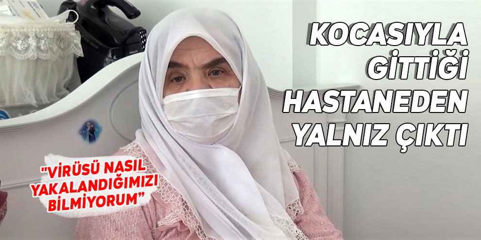 Kocasıyla gittiği hastaneden yalnız çıktı