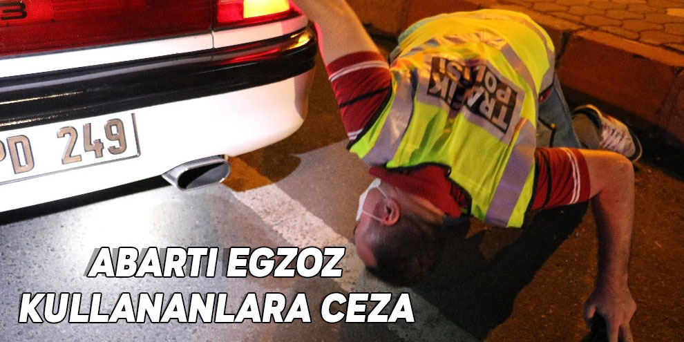 Abartı egzoz kullananlara ceza