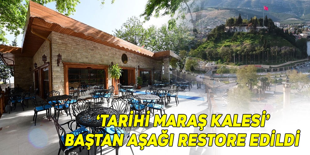 ‘Tarihi Maraş Kalesi’ baştan aşağı restore edildi