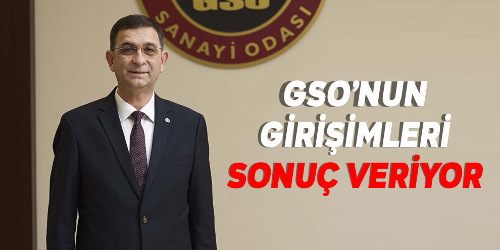 GSO’nun girişimleri sonuç veriyor