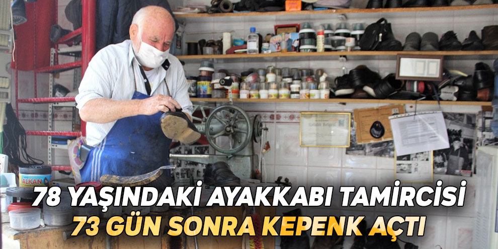 78 yaşındaki ayakkabı tamircisi 73 gün sonra kepenk açtı