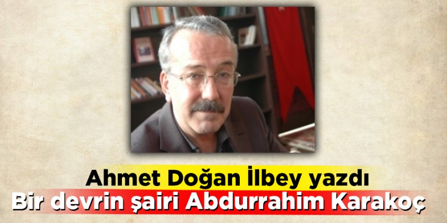 Bir devrin şairi Abdurrahim Karakoç