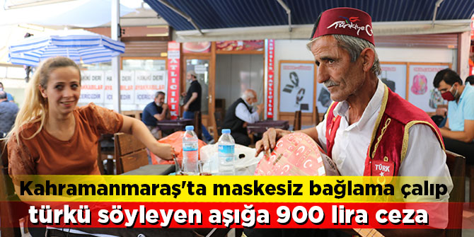 Kahramanmaraş'ta maskesiz bağlama çalıp türkü söyleyen aşığa 900 lira ceza