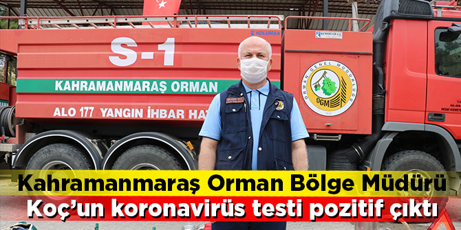 Kahramanmaraş Orman Bölge Müdürü Koç'un koronavirüs testi pozitif çıktı