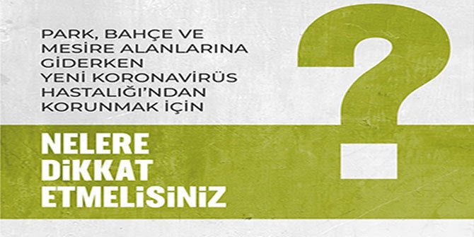 Park, bahçe ve mesire alanlarına giderken Koronavirüsten korunmak için nelere dikkat etmelisiniz?