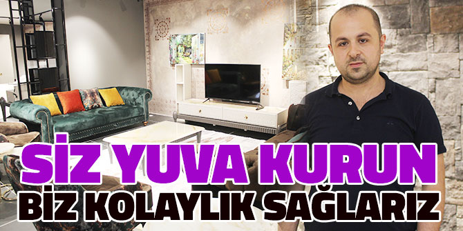 "Siz yuva kurun biz kolaylık sağlarız"