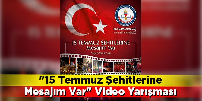 "15 Temmuz Şehitlerine Mesajım Var" Video Yarışması