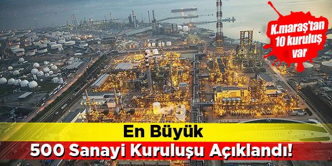 En Büyük 500 Sanayi Kuruluşu Açıklandı! Kahramanmaraş'tan 10 kuruluş var