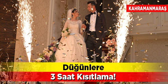 Kahramanmaraş’ta düğünlere 3 saat kısıtlama