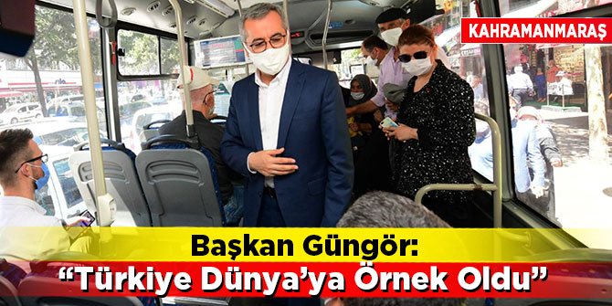 Başkan Güngör: "Türkiye Dünya’ya Örnek Oldu"