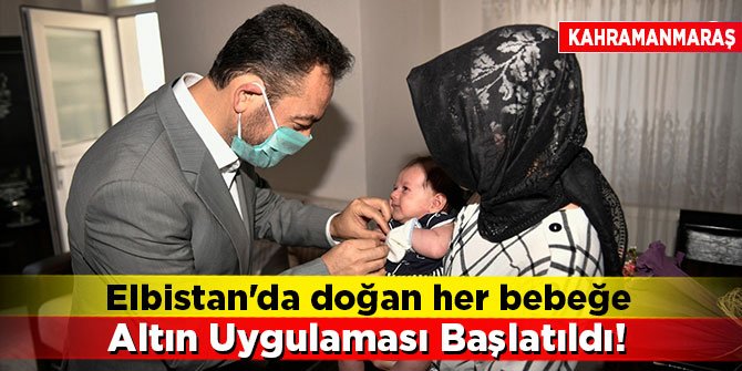Elbistan'da doğan her bebeğe altın uygulaması başlatıldı