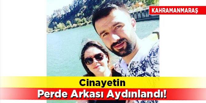 Kahramanmaraş'taki cinayetin perde arkası aydınlandı