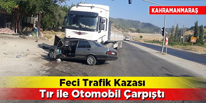 Feci trafik kazası Tır ile otomobil çarpıştı