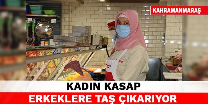 Kahramanmaraş'ta kadın kasap erkeklere taş çıkarıyor