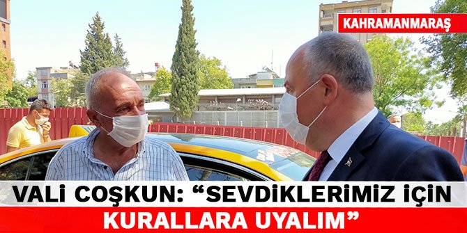 Vali Coşkun: “Sevdiklerimiz için kurallara uyalım”