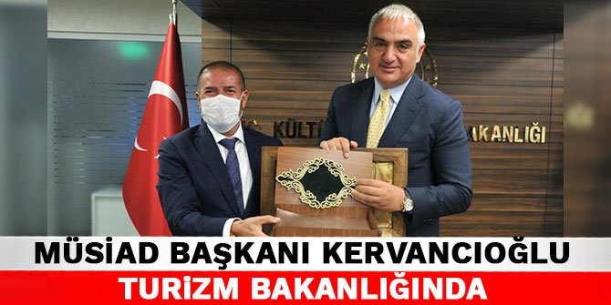 MÜSİAD Başkanı Kervancıoğlu Turizm Bakanlığında