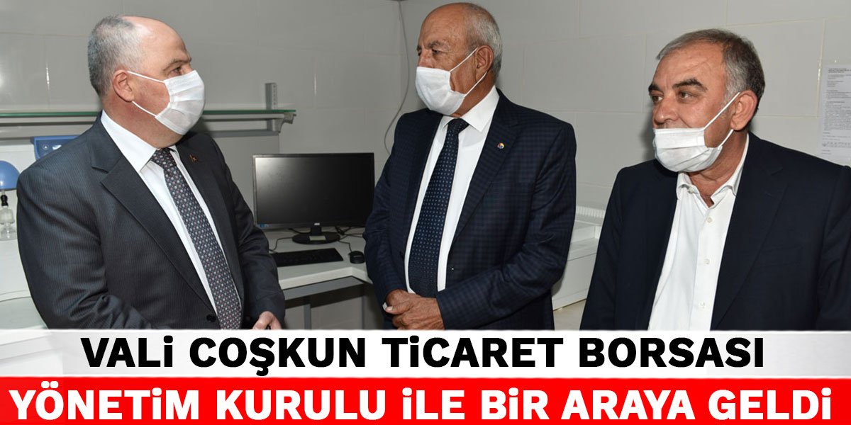 Vali Coşkun Ticaret Borsası Yönetim Kurulu ile Bir Araya Geldi