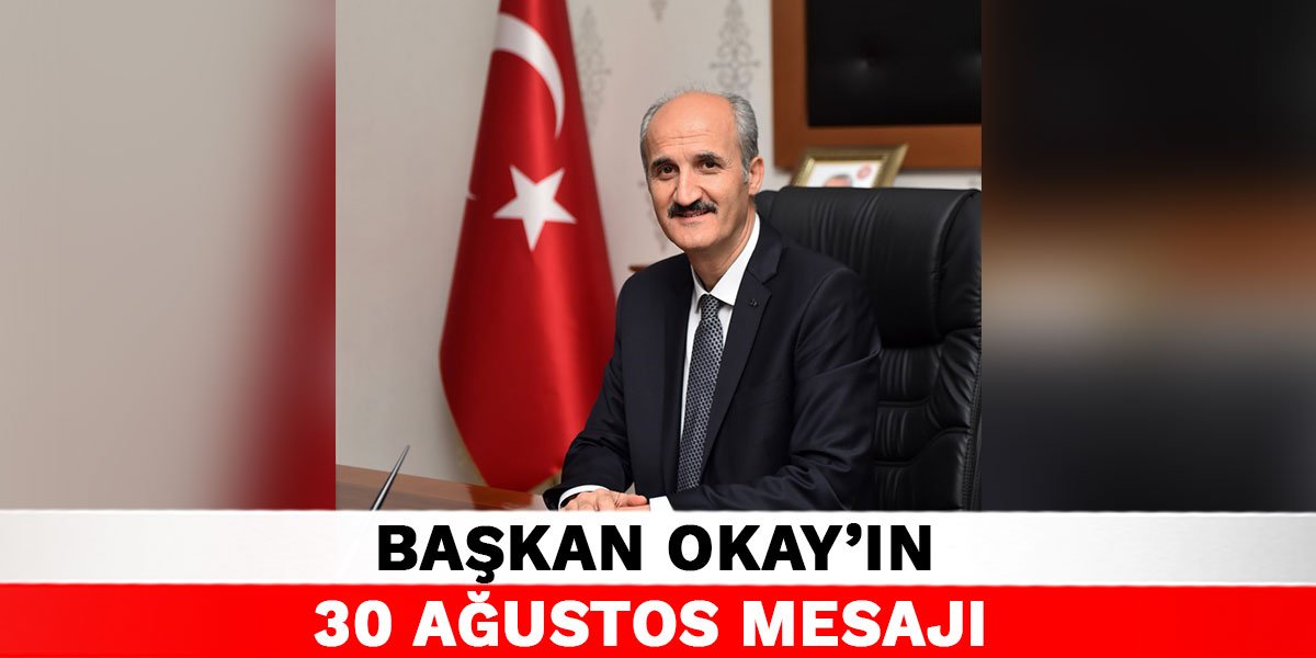 Başkan Okay’ın 30 Ağustos Mesajı