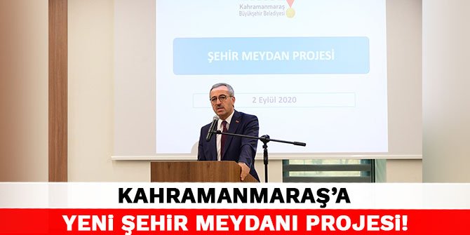 Kahramanmaraş'a Yeni Şehir Meydanı Projesi!
