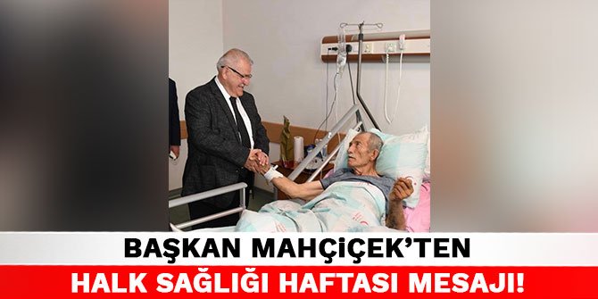 Başkan Mahçiçek'ten Halk Sağlığı Haftası Mesajı!