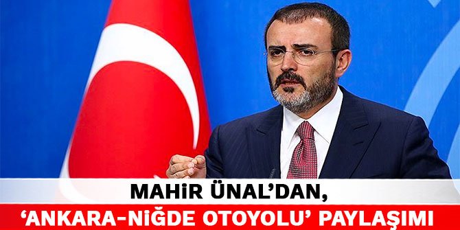 Mahir Ünal'dan, 'Ankara-Niğde Otoyolu' paylaşımı