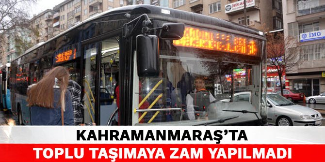 Kahramanmaraş'ta Toplu Taşımaya Zam Yapılmadı