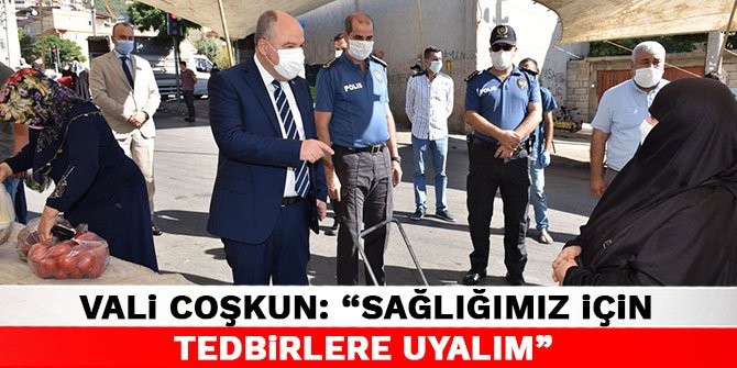 Vali Coşkun: “Sağlığımız İçin Tedbirlere Uyalım”