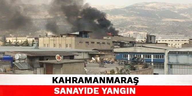 Kahramanmaraş Sanayide Yangın