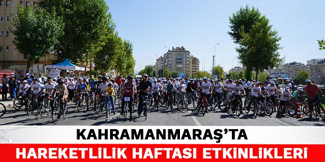Kahramanmaraş’ta Hareketlilik Haftası etkinlikleri