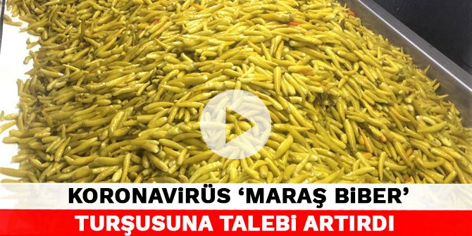 Koronavirüs ‘Maraş Biber’ turşusuna talebi artırdı