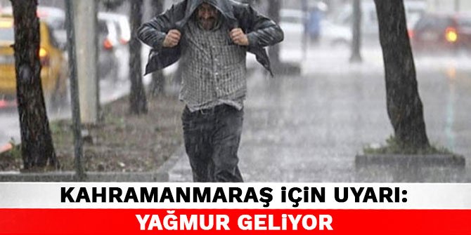 Kahramanmaraş için uyarı: Yağmur geliyor
