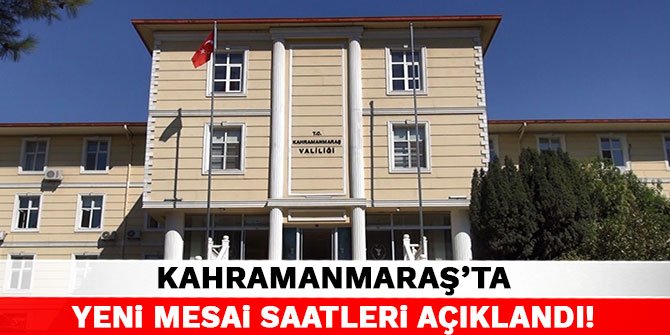 Kahramanmaraş Valiliği önemli yeni kararlar aldı!