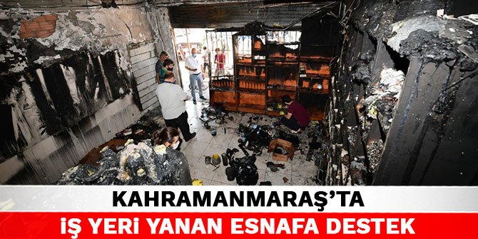 Kahramanmaraş'ta iş yeri yanan esnafa destek