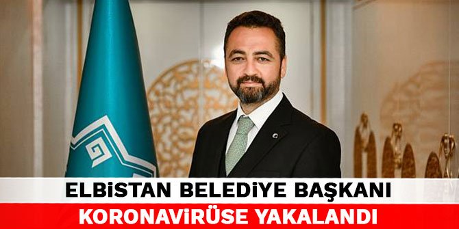 Elbistan Belediye Başkanı Koronavirüse yakalandı