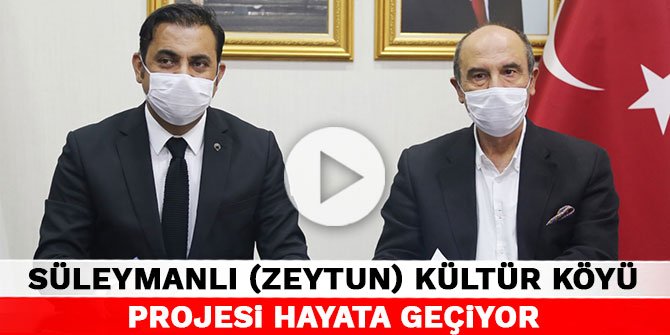 Kahramanmaraş Süleymanlı (Zeytun) Kültür Köyü Projesi Hayata Geçiyor