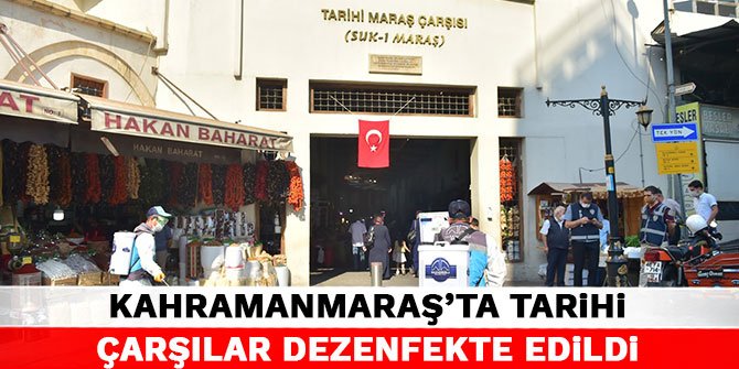 Kahramanmaraş'ta Tarihi Çarşılar dezenfekte edildi