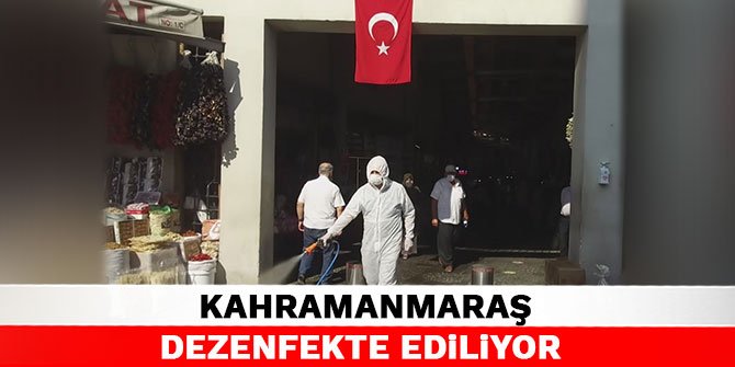 Kahramanmaraş dezenfekte ediliyor