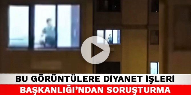 Kahramanmaraş'taki bu görüntülere Diyanet İşleri Başkanlığı’ndan soruşturma