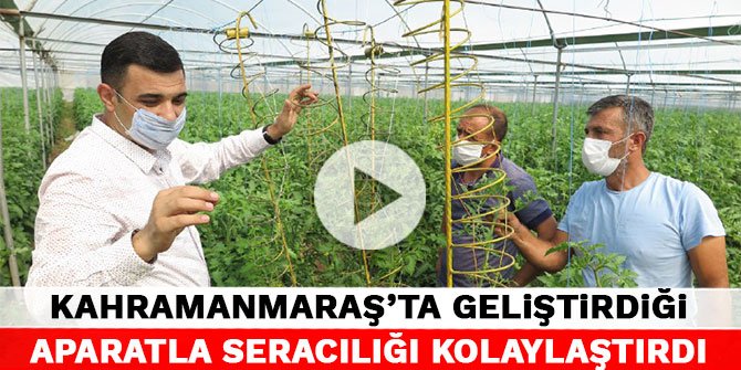 Kahramanmaraş’ta geliştirdiği aparatla seracılığı kolaylaştırdı