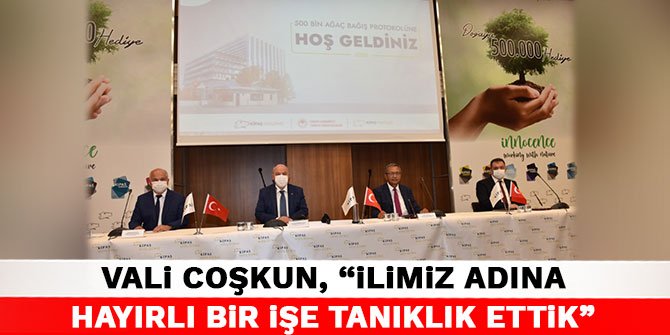 Vali Coşkun, “İlimiz adına hayırlı bir işe tanıklık ettik”