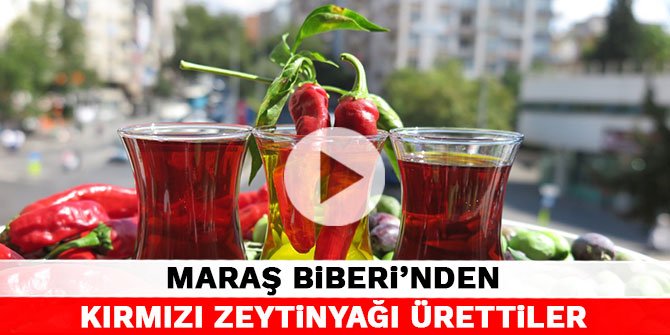 Maraş Biberi’nden kırmızı zeytinyağı ürettiler