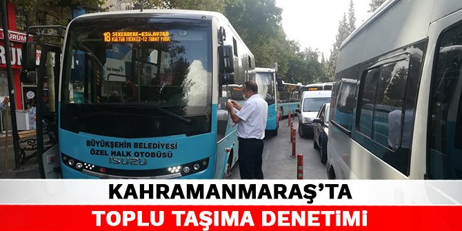 Kahramanmaraş'ta toplu taşıma denetimi