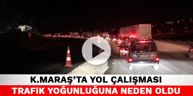 Kahramanmaraş’ta yol çalışması trafik yoğunluğuna neden oldu